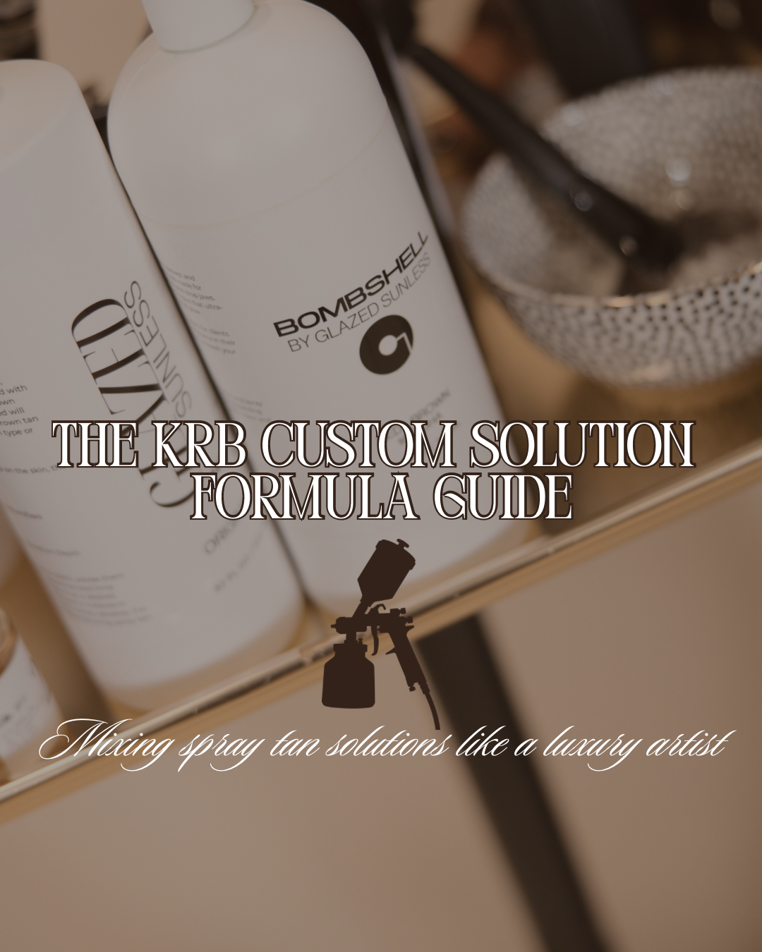 The KRB Custom Solution Formula Guide | Understanding Bronzers, Undertones & Solution Mixing